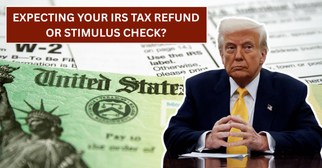 Expecting Your IRS Tax Refund or Stimulus Check?