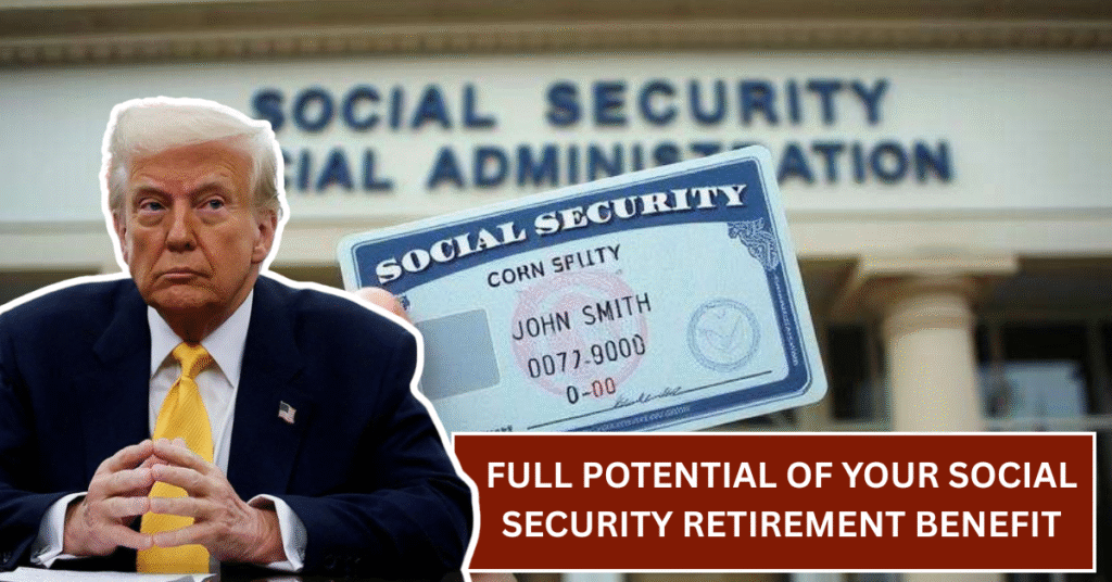 Full Potential of Your Social Security Retirement Benefit