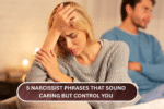 5 Narcissist Phrases That Sound Caring But Control You