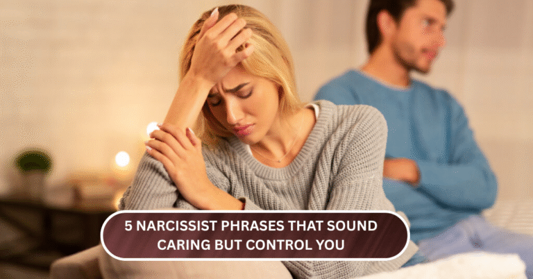 5 Narcissist Phrases That Sound Caring But Control You