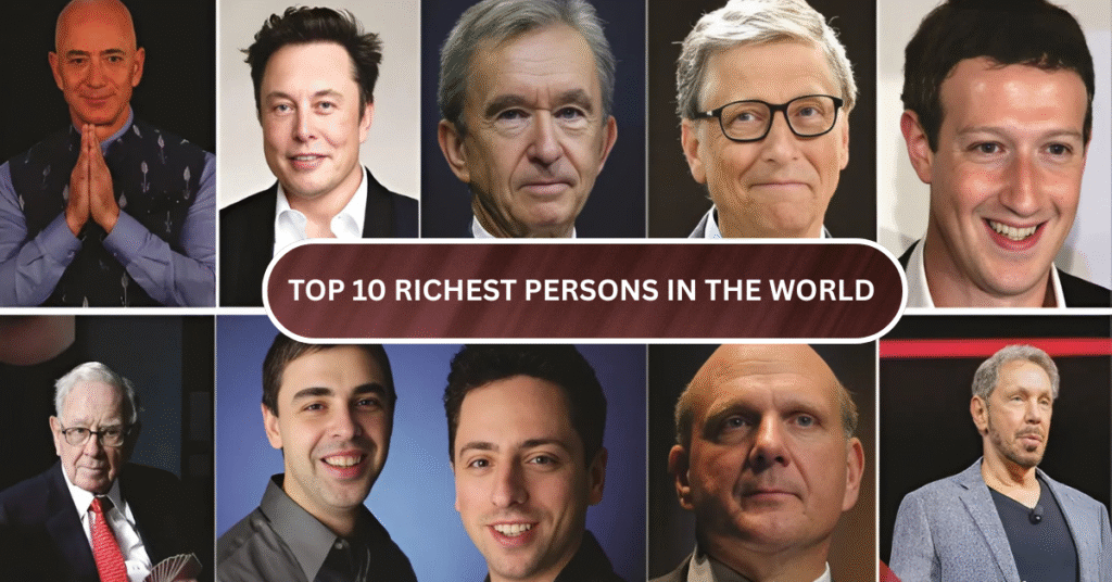 Top 10 Richest Persons in the World and Their Journey to Wealth