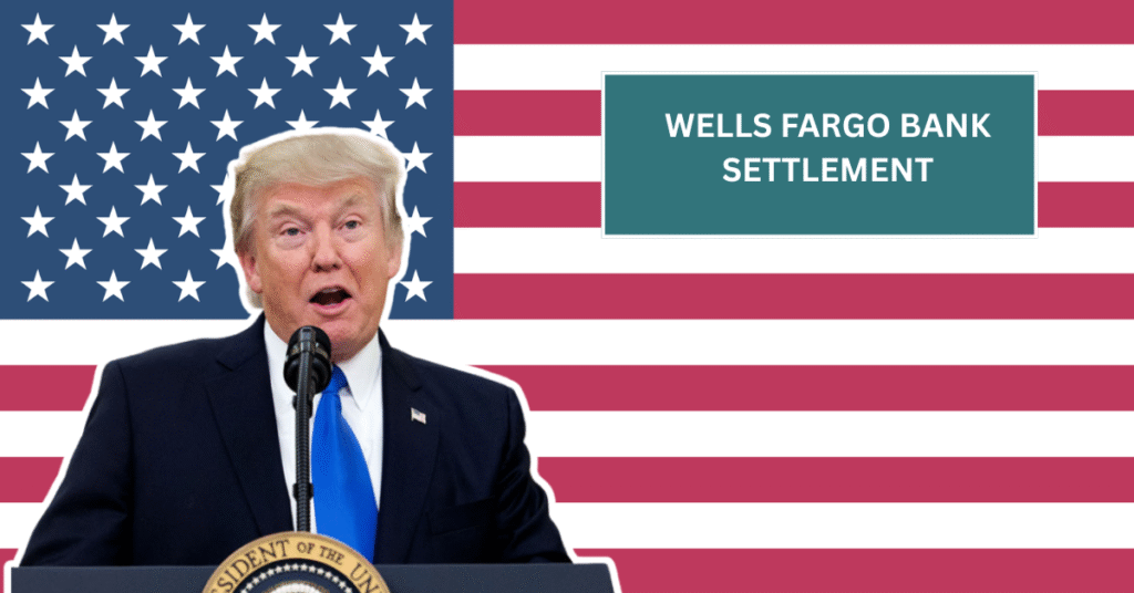 Wells Fargo Bank Settlement - $5000 Payment Eligibility & Payment Dates Explained