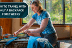 How to Travel with Only a Backpack for 2 Weeks – Minimalist Packing, Layering Tips, and Gear for Comfort