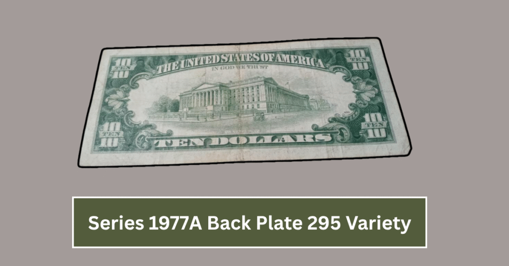 Series 1977A Back Plate 295 Variety: Scarcer Than You Think with Auction Values Near $900