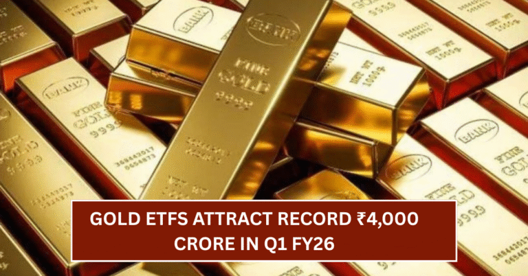 Gold ETFs Attract Record ₹4,000 Crore in Q1 FY26 – Why Millennials Are Turning to Passive Bullion Investments