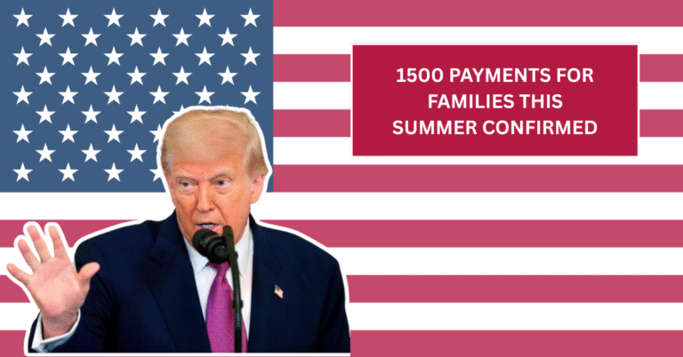 1500 Payments for Families this Summer Confirmed - Check Eligibility & Payout Schedule